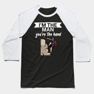 Im the man youre the hand Baseball T-Shirt